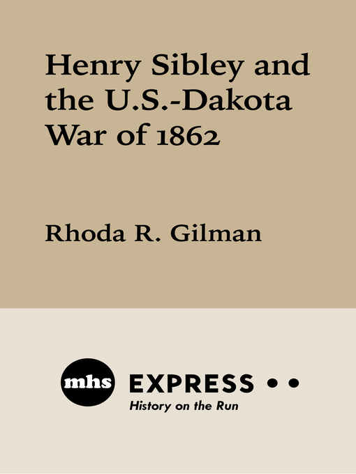 Title details for Henry Sibley and the U. S.-Dakota War of 1862 by Rhoda R.  Gilman - Wait list